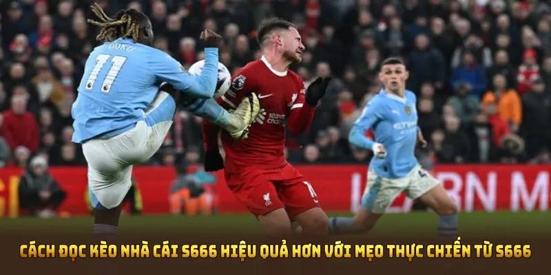 Cách đọc kèo nhà cái hiệu quả hơn với mẹo thực chiến