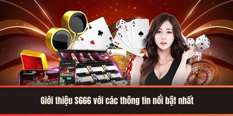 Giới thiệu S666 với các thông tin nổi bật nhất