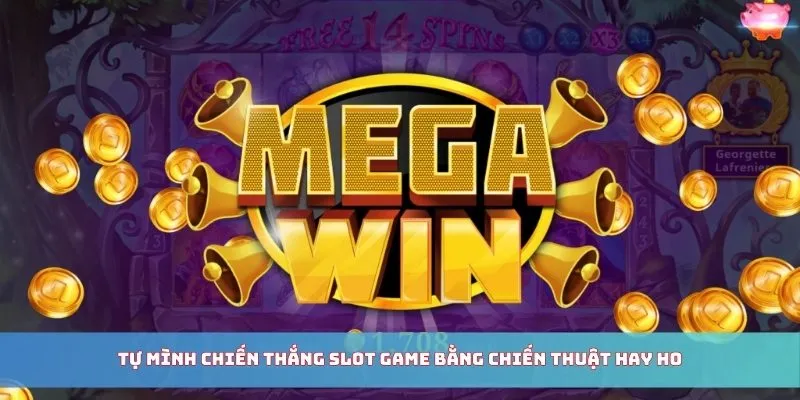 Tự mình chiến thắng slot game bằng chiến thuật hay ho