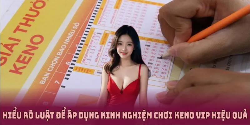 Hiểu rõ luật và tính năng để áp dụng kinh nghiệm chơi keno vip hiệu quả