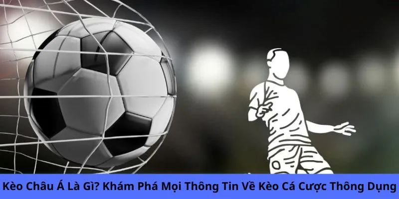 Kèo Châu Á là gì