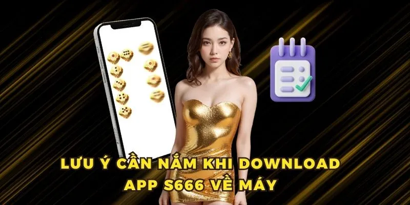 Lưu ý cần nắm vững khi tải app S666 về smartphone
