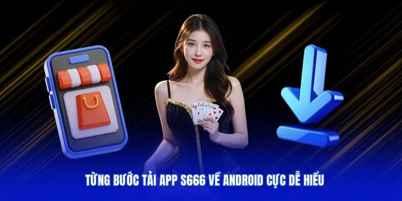 Từng bước tải app S666 về android cực dễ hiểu