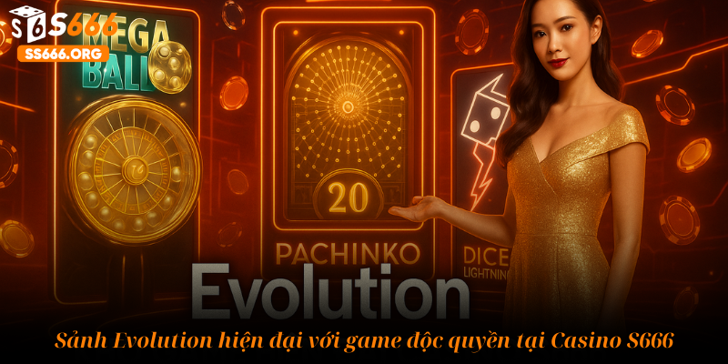 Sảnh Evolution hiện đại với game độc quyền tại Casino S666