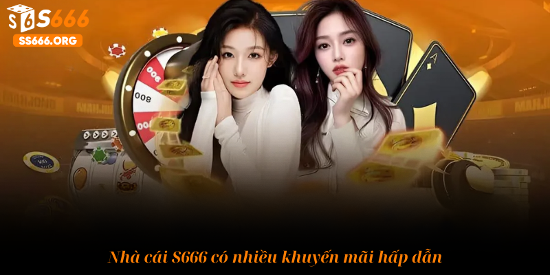 Nhà cái S666 có nhiều khuyến mãi hấp dẫn